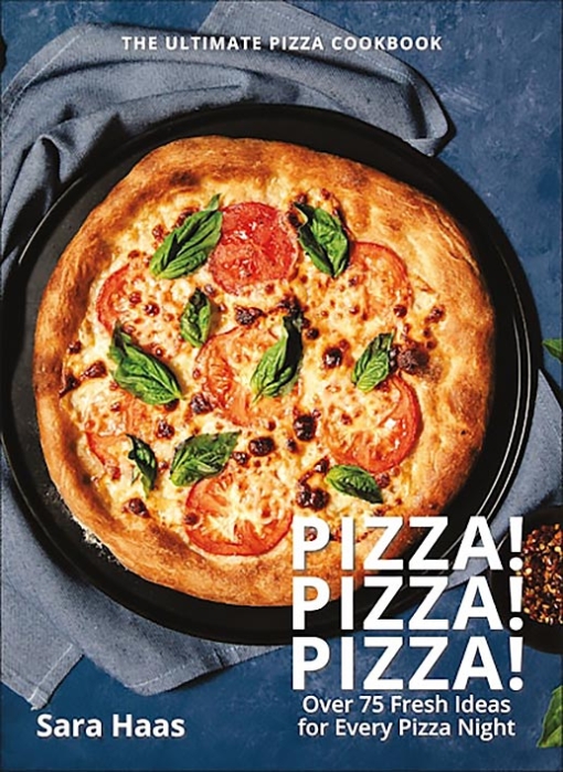 Pizza! Pizza! Pizza! The Ultimate Pizza Cookbook